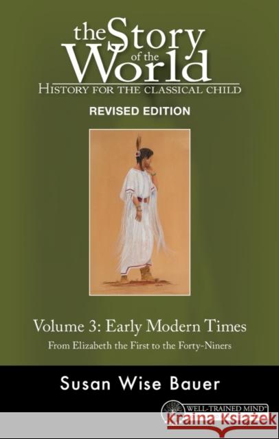 Story of the World, Vol. 3 Revised Edition: History for the Classical Child: Early Modern Times Bauer, Susan Wise 9781945841453 Well-Trained Mind Press