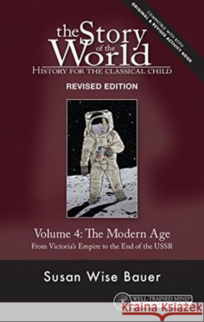 Story of the World, Vol. 4 Revised Edition: History for the Classical Child: The Modern Age Susan Wise Bauer Jeff West Mike Fretto 9781945841903