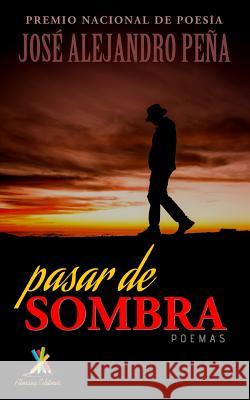 Pasar de sombra: Poemas Peña, José Alejandro 9781945846090 Obsidiana Press