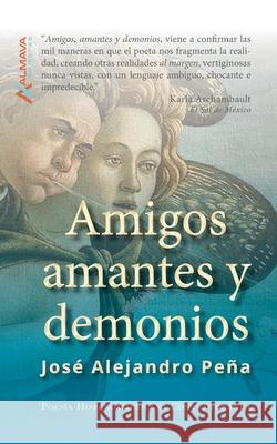 Amigos, amantes y demonios Jose Alejandro Pena 9781945846144