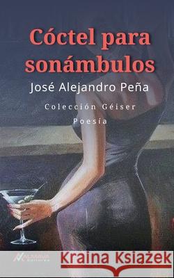 Cóctel para sonámbulos Peña, José Alejandro 9781945846168