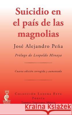 Suicidio en el país de las magnolias José Alejandro Peña 9781945846250