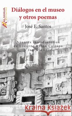 Diálogos en el museo y otros poemas Santos, José E. 9781945846380