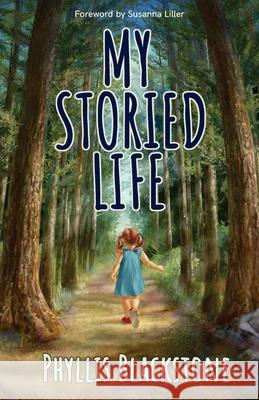 My Storied Life: A Maine storyteller shares tales of her family, travels in her motor home, experiences in the classroom, and musings o Phyllis Blackstone 9781945847509 Emerald Lake Books