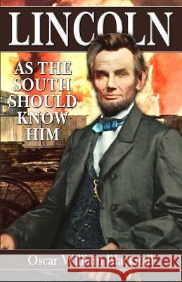 Lincoln as the South Should Know Him Oscar Williams Blacknall 9781945848056 Confederate Reprint Company