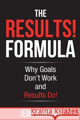 The RESULTS! Formula: Why Goals Don't Work and Results Do! Oursler, Jean 9781945853111 Marriah Publishing