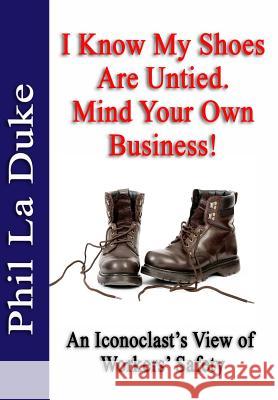 I Know My Shoes Are Untied.: Mind Your Own Business! Phil L 9781945853142 Marriah Publishing