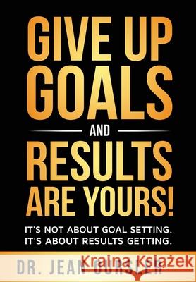 Give Up Goals and Results Are Yours! Jean Oursler 9781945853227 Marriah Publishing