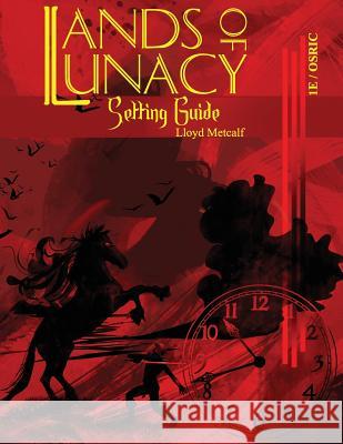 Lands of Lunacy: 1E Setting Guide Metcalf, Lloyd 9781945866029