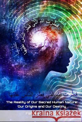 The Reality of Our Sacred Human Nature: Our Origins and Our Destiny Imam Faheem Shuaibe 9781945873065 Niyah Press