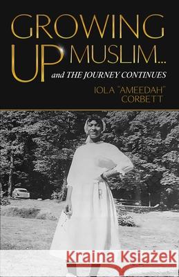 Growing Up Muslim Iola Ameedah Corbett 9781945873430 Iola Corbett