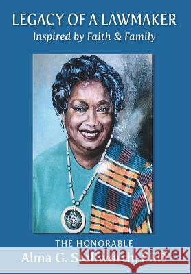 Legacy of a Lawmaker: Inspired by Faith & Family Alma G. Stallworth Elizabeth Ann Atkins Catherine M. Greenspan 9781945875533 Atkins & Greenspan Publishing