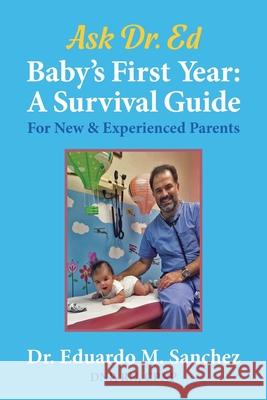 Baby's First Year: A Survival Guide for New & Experienced Parents Eduardo M. Sanchez Elizabeth Ann Atkins 9781945875816 Two Sisters Writing and Publishing LLC