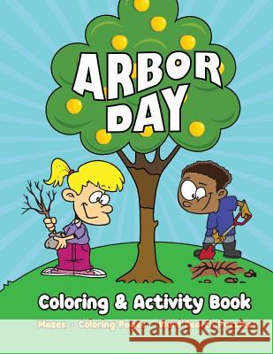 Arbor Day Coloring & Activity Book: Mazes, Coloring Pages, Word Search Puzzles Big Blue World Books 9781945887697 Big Blue World Books