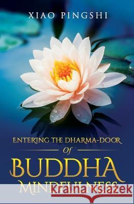 Entering the Dharma-door of Buddha Mindfulness Pingshi Xiao   9781945892509