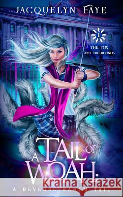 A Tail of Woah: A Reverse Harem Academy Tail Jacquelyn Faye 9781945893070