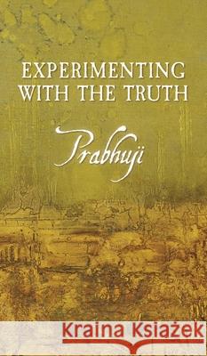 Experimenting with the Truth Prabhuji Davi 9781945894329 Prabhuji Mission