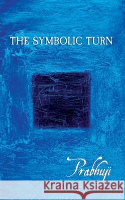 The symbolic turn Prabhuji David Ben Yosef Har-Zion 9781945894626 Prabhuji Mission
