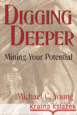 Digging Deeper: Mining Your Pontential Michael C. Young Michael Nicloy 9781945907012 Reji Laberje Writing and Publishing