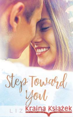 Step Toward You Liz Ashlee 9781945910845 Inkspell Publishing