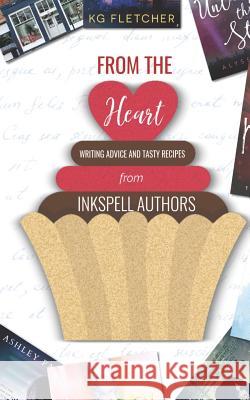 From the Heart: Writing Advice and Tasty Recipes from Inkspell Authors Melissa Kay Clarke and Celi Pamela Q. Fernandes and Ashle Kg Fletch Conni 9781945910951 Inkspell Publishing