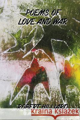 Poems of Love and War Robert Hilliard 9781945917257