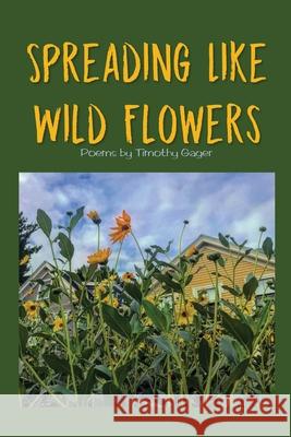 Spreading Like Wild Flowers Timothy Gager 9781945917585 Big Table Publishing Company