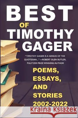 Best of Timothy Gager Poems, Essays, and Stories 2002-2022 Tim Gager Robin Stratton  9781945917783 Big Table Publishing Company