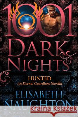 Hunted: An Eternal Guardians Novella Elisabeth Naughton 9781945920417 Evil Eye Concepts, Incorporated