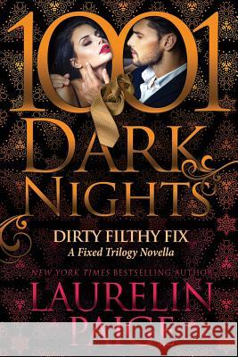 Dirty Filthy Fix: A Fixed Trilogy Novella Laurelin Paige 9781945920479 Evil Eye Concepts, Incorporated