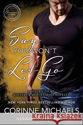 Say You Won't Let Go: A Return to Me/Masters and Mercenaries Novella Corinne Michaels Lexi Blake 9781945920783