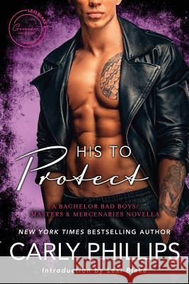 His to Protect: A Bodyguard Bad Boys/Masters and Mercenaries Novella Carly Phillips Lexi Blake 9781945920806 Evil Eye Concepts, Incorporated