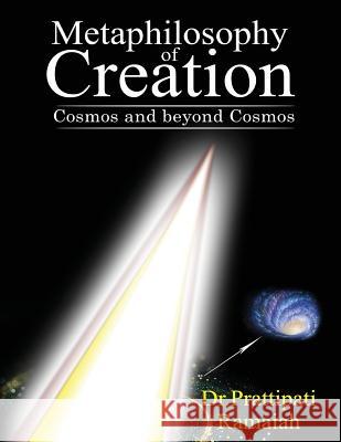 Metaphilosophy of Creation: Cosmos and Beyond Cosmos Dr Prattipati Ramaiah 9781945926426 Notion Press