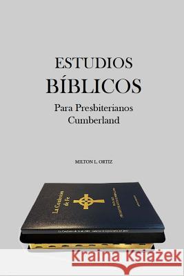 Estudios Biblicos Para Presbiterianos Cumberland Dr Milton L. Ortiz 9781945929014