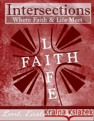 Intersections: Where Faith and Life Meet: Lent, Easter, Pentecost Year 3 Steven Shelton 9781945929069 Cumberland Presbyterian Church