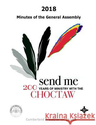 2018 Minutes of the General Assembly: Cumberland Presbyterian Church Office Of the Genera Elizabeth Vaughn 9781945929182 Cumberland Presbyterian Church