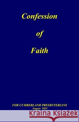 Confession of Faith: and Government of the Cumberland Presbyterian Church General Assembly, Office Of the 9781945929199