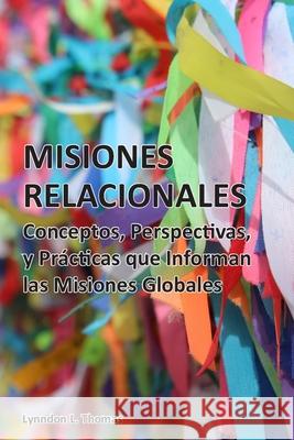 Misiones Relacionales: Conceptos, Perspectivas y Prácticas que Informan las Misiones Globales Ortiz, Milton 9781945929298