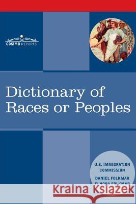 Dictionary of Races or Peoples Us Immigration Commission, Daniel Folkmar, Elnora Folkmar 9781945934322 Cosimo Reports