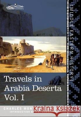Travels in Arabia Deserta Vol. I Charles Montagu Doughty, T E Lawrence 9781945934339 Cosimo Classics