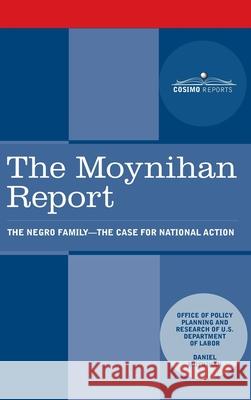 Moynihan Report: The Negro Family: The Case for National Action U. S. Department of Labor                Daniel Patrick Moynihan 9781945934520 Cosimo Reports