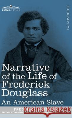 Narrative of the Life of Frederick Douglass: An American Slave Frederick Douglass, William Lloyd Garrison, Wendell Phillips 9781945934537