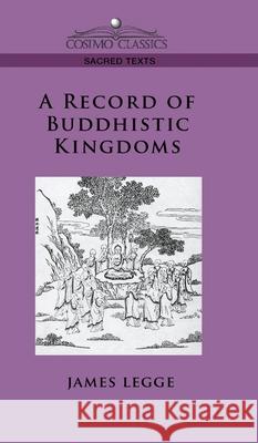 Record of Buddhistic Kingdoms James Legge, Faxian 9781945934681