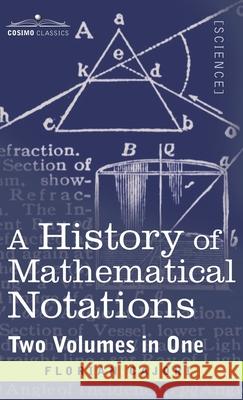 History of Mathematical Notations (Two Volume in One) Cajori 9781945934711 Cosimo Classics