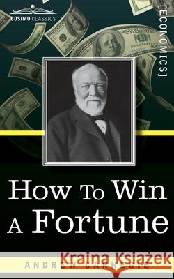 How to Win a Fortune Andrew Carnegie 9781945934827 Cosimo Classics