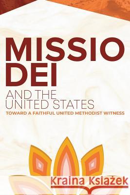Missio Dei and the United States: Toward a Faithful United Methodist Witness M. Kathryn Armistead 9781945935374