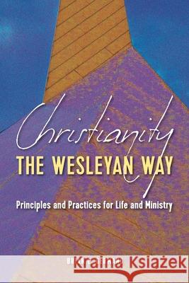 Christianity the Wesleyan Way: Principles and Practices for Life and Ministry Brian E. Germano 9781945935695 Foundery Books