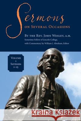 Sermons on Several Occasions, Volume 1, Sermons 1-15 John Wesley William J. Abraham 9781945935831 Wesley's Foundery Books