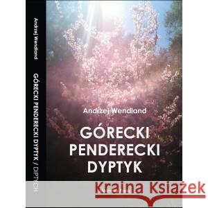 Górecki Penderecki Dyptyk / Górecki Penderecki Diptych WENDLAND ANDRZEJ 9781945938306