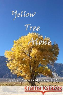 Yellow Tree Alone: Selected Poems Marlene Hitt   9781945938344 Moonrise Press